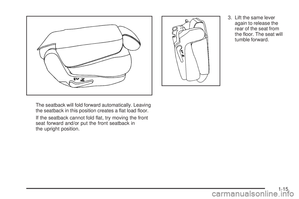 GMC YUKON 2009 Owners Guide The seatback will fold forward automatically. Leaving
the seatback in this position creates a �at load �oor.
If the seatback cannot fold �at, try moving the front
seat forward and/or put the front sea