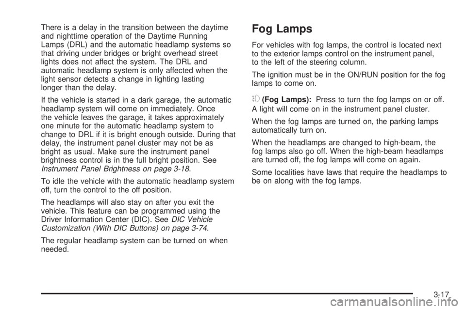 GMC YUKON 2009 User Guide There is a delay in the transition between the daytime
and nighttime operation of the Daytime Running
Lamps (DRL) and the automatic headlamp systems so
that driving under bridges or bright overhead st GMC YUKON 2009 User Guide There is a delay in the transition between the daytime
and nighttime operation of the Daytime Running
Lamps (DRL) and the automatic headlamp systems so
that driving under bridges or bright overhead st