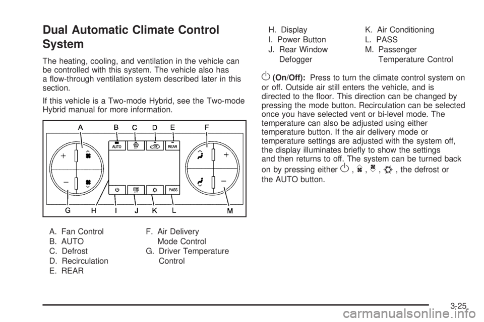 GMC YUKON 2009 Owners Guide Dual Automatic Climate Control
System
The heating, cooling, and ventilation in the vehicle can
be controlled with this system. The vehicle also has
a �ow-through ventilation system described later in 