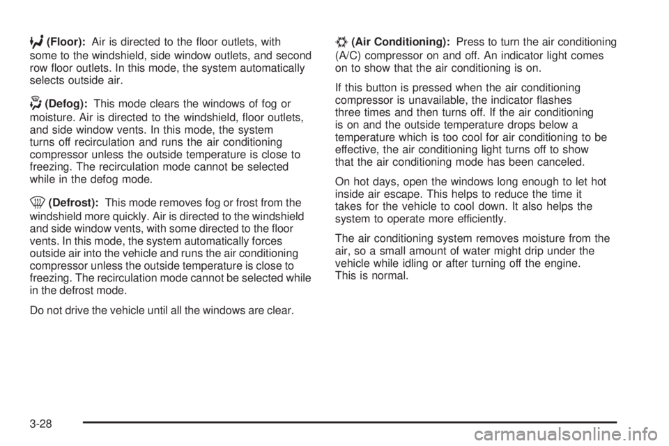GMC YUKON 2009  Owners Manual 6(Floor):Air is directed to the �oor outlets, with
some to the windshield, side window outlets, and second
row �oor outlets. In this mode, the system automatically
selects outside air.
-(Defog):This m