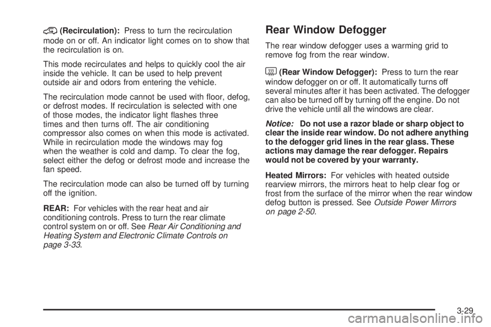 GMC YUKON 2009 User Guide @(Recirculation):Press to turn the recirculation
mode on or off. An indicator light comes on to show that
the recirculation is on.
This mode recirculates and helps to quickly cool the air
inside the v GMC YUKON 2009 User Guide @(Recirculation):Press to turn the recirculation
mode on or off. An indicator light comes on to show that
the recirculation is on.
This mode recirculates and helps to quickly cool the air
inside the v