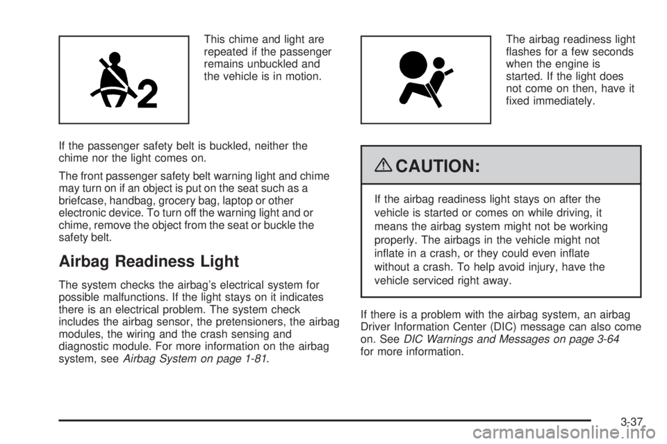 GMC YUKON 2009  Owners Manual This chime and light are
repeated if the passenger
remains unbuckled and
the vehicle is in motion.
If the passenger safety belt is buckled, neither the
chime nor the light comes on.
The front passenge