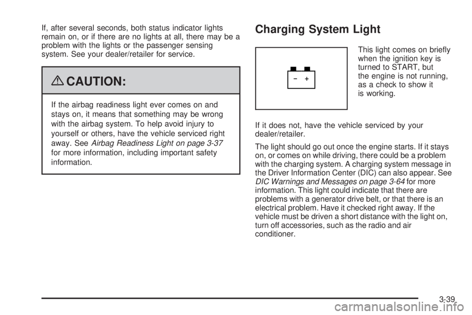 GMC YUKON 2009  Owners Manual If, after several seconds, both status indicator lights
remain on, or if there are no lights at all, there may be a
problem with the lights or the passenger sensing
system. See your dealer/retailer fo