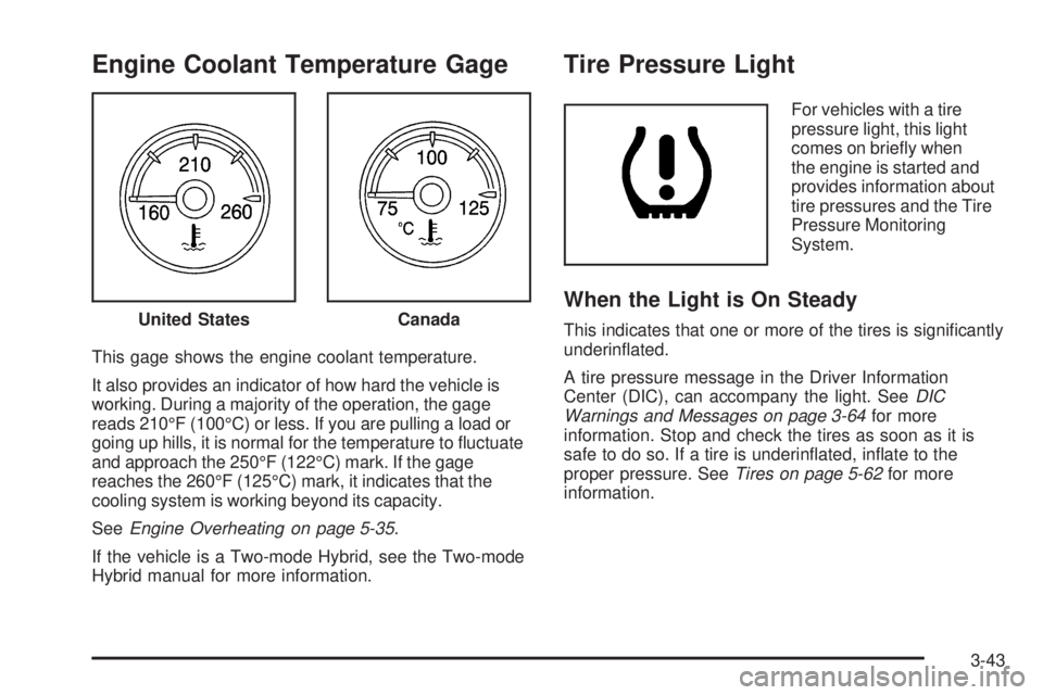 GMC YUKON 2009  Owners Manual Engine Coolant Temperature Gage
This gage shows the engine coolant temperature.
It also provides an indicator of how hard the vehicle is
working. During a majority of the operation, the gage
reads 210