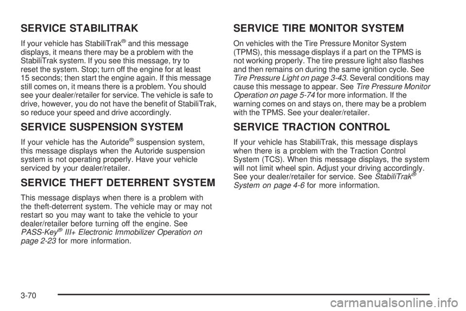 GMC YUKON 2009 Owners Manual SERVICE STABILITRAK
If your vehicle has StabiliTrak®and this message
displays, it means there may be a problem with the
StabiliTrak system. If you see this message, try to
reset the system. Stop; tur GMC YUKON 2009 Owners Manual SERVICE STABILITRAK
If your vehicle has StabiliTrak®and this message
displays, it means there may be a problem with the
StabiliTrak system. If you see this message, try to
reset the system. Stop; tur