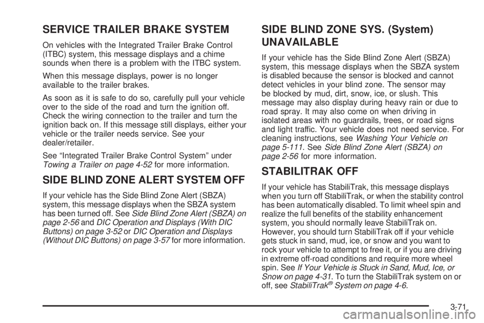 GMC YUKON 2009  Owners Manual SERVICE TRAILER BRAKE SYSTEM
On vehicles with the Integrated Trailer Brake Control
(ITBC) system, this message displays and a chime
sounds when there is a problem with the ITBC system.
When this messa