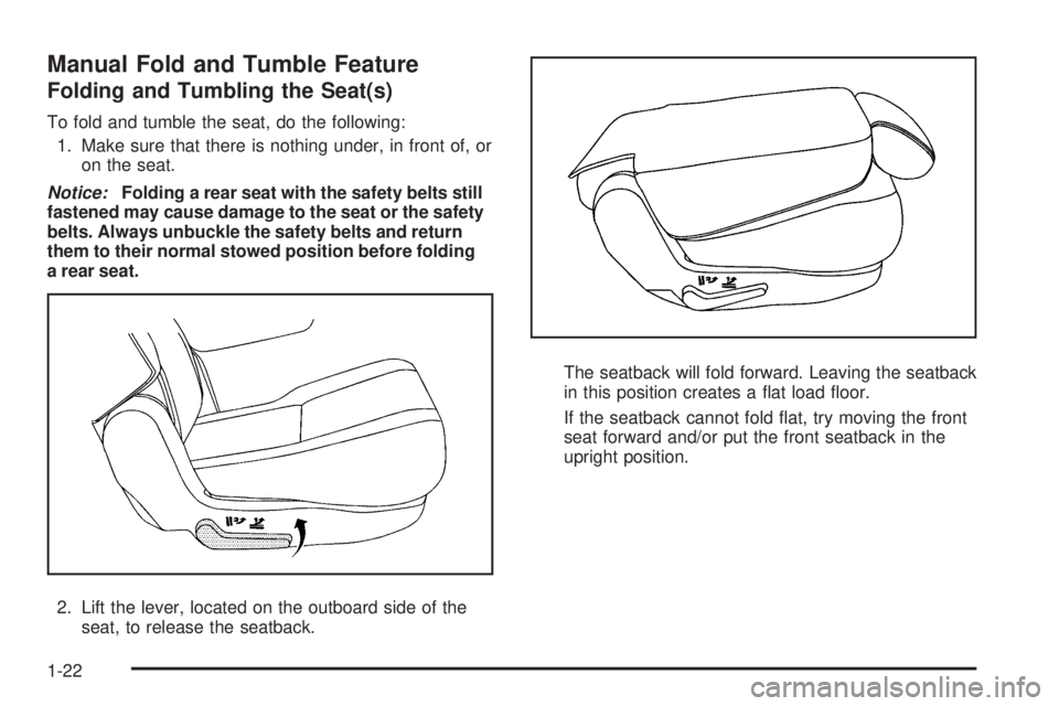 GMC YUKON 2009 Owners Guide Manual Fold and Tumble Feature
Folding and Tumbling the Seat(s)
To fold and tumble the seat, do the following:
1. Make sure that there is nothing under, in front of, or
on the seat.
Notice:Folding a r