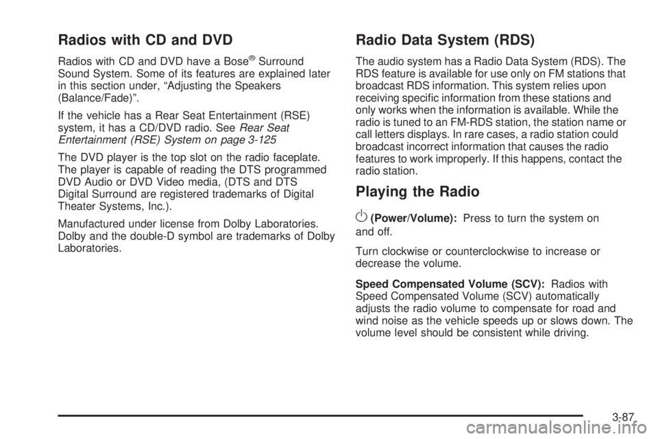 GMC YUKON 2009  Owners Manual Radios with CD and DVD
Radios with CD and DVD have a Bose®Surround
Sound System. Some of its features are explained later
in this section under, “Adjusting the Speakers
(Balance/Fade)”.
If the ve