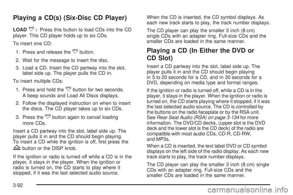 GMC YUKON 2009  Owners Manual Playing a CD(s) (Six-Disc CD Player)
LOAD^:Press this button to load CDs into the CD
player. This CD player holds up to six CDs.
To insert one CD:
1. Press and release the
^button.
2. Wait for the mes
