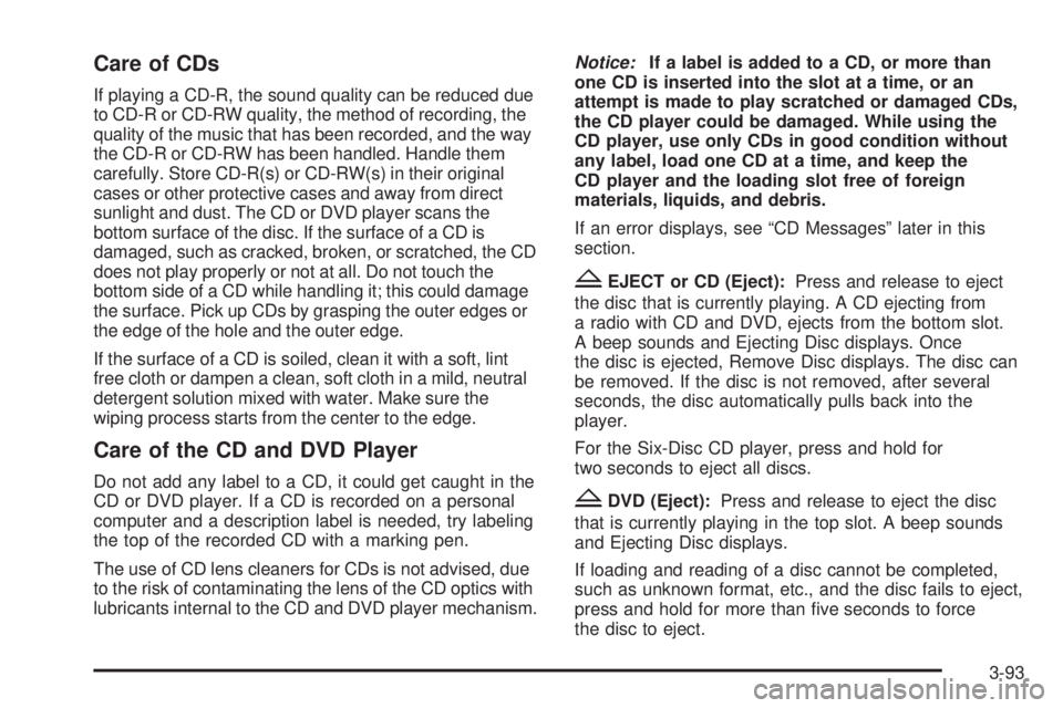 GMC YUKON 2009 Owners Manual Care of CDs
If playing a CD-R, the sound quality can be reduced due
to CD-R or CD-RW quality, the method of recording, the
quality of the music that has been recorded, and the way
the CD-R or CD-RW ha GMC YUKON 2009 Owners Manual Care of CDs
If playing a CD-R, the sound quality can be reduced due
to CD-R or CD-RW quality, the method of recording, the
quality of the music that has been recorded, and the way
the CD-R or CD-RW ha