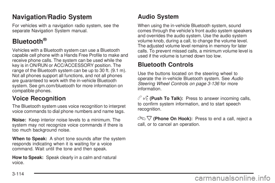 GMC YUKON 2009  Owners Manual Navigation/Radio System
For vehicles with a navigation radio system, see the
separate Navigation System manual.
Bluetooth®
Vehicles with a Bluetooth system can use a Bluetooth
capable cell phone with