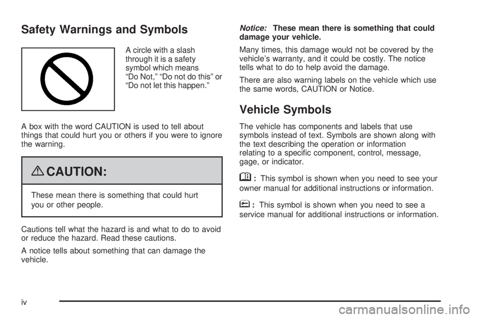 GMC YUKON 2009  Owners Manual Safety Warnings and Symbols
A circle with a slash
through it is a safety
symbol which means
“Do Not,” “Do not do this” or
“Do not let this happen.”
A box with the word CAUTION is used to t