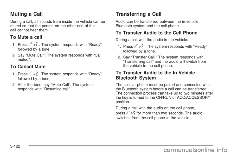 GMC YUKON 2009  Owners Manual Muting a Call
During a call, all sounds from inside the vehicle can be
muted so that the person on the other end of the
call cannot hear them.
To Mute a call
1. Pressbg. The system responds with “Re