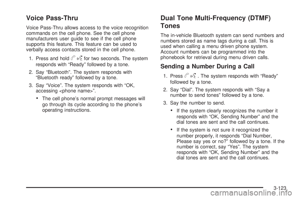 GMC YUKON 2009  Owners Manual Voice Pass-Thru
Voice Pass-Thru allows access to the voice recognition
commands on the cell phone. See the cell phone
manufacturers user guide to see if the cell phone
supports this feature. This feat