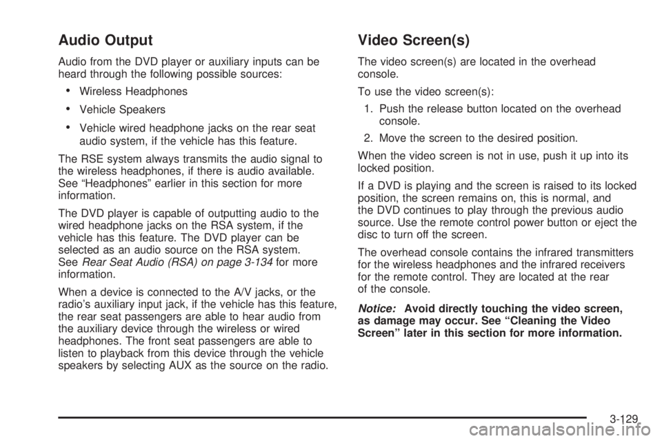 GMC YUKON 2009 Owners Guide Audio Output
Audio from the DVD player or auxiliary inputs can be
heard through the following possible sources:
Wireless Headphones
Vehicle Speakers
Vehicle wired headphone jacks on the rear seat
audi