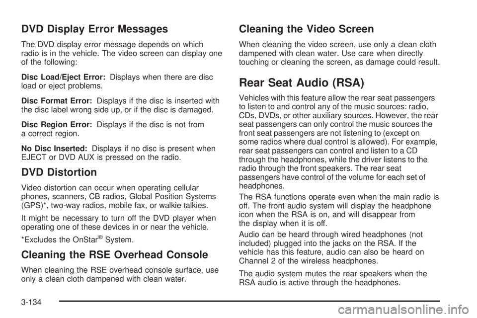 GMC YUKON 2009 Owners Manual DVD Display Error Messages
The DVD display error message depends on which
radio is in the vehicle. The video screen can display one
of the following:
Disc Load/Eject Error:Displays when there are disc