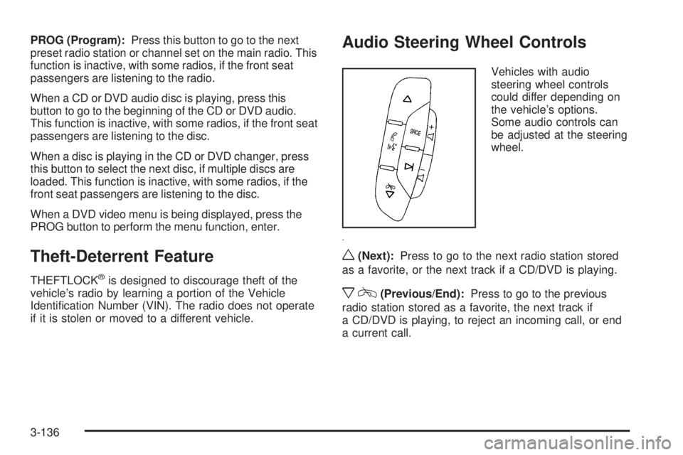 GMC YUKON 2009 Owners Manual PROG (Program):Press this button to go to the next
preset radio station or channel set on the main radio. This
function is inactive, with some radios, if the front seat
passengers are listening to the