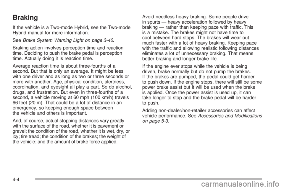 GMC YUKON 2009  Owners Manual Braking
If the vehicle is a Two-mode Hybrid, see the Two-mode
Hybrid manual for more information.
SeeBrake System Warning Light on page 3-40.
Braking action involves perception time and reaction
time.