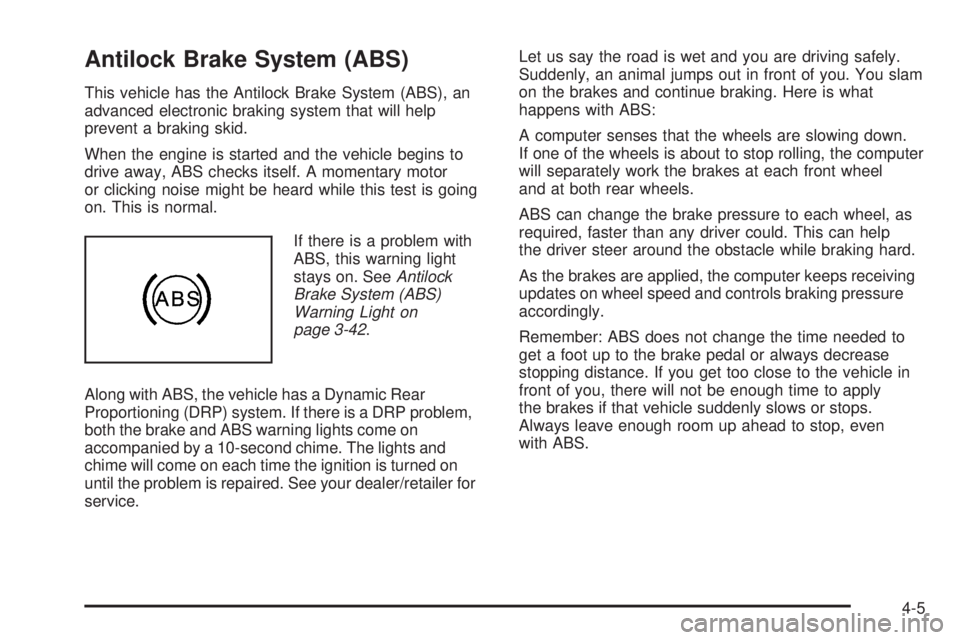 GMC YUKON 2009  Owners Manual Antilock Brake System (ABS)
This vehicle has the Antilock Brake System (ABS), an
advanced electronic braking system that will help
prevent a braking skid.
When the engine is started and the vehicle be