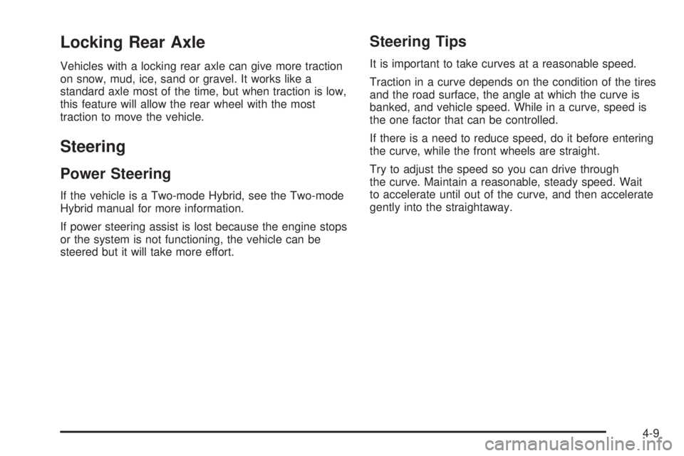 GMC YUKON 2009  Owners Manual Locking Rear Axle
Vehicles with a locking rear axle can give more traction
on snow, mud, ice, sand or gravel. It works like a
standard axle most of the time, but when traction is low,
this feature wil