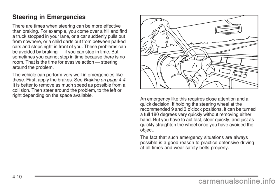 GMC YUKON 2009  Owners Manual Steering in Emergencies
There are times when steering can be more effective
than braking. For example, you come over a hill and �nd
a truck stopped in your lane, or a car suddenly pulls out
from nowhe