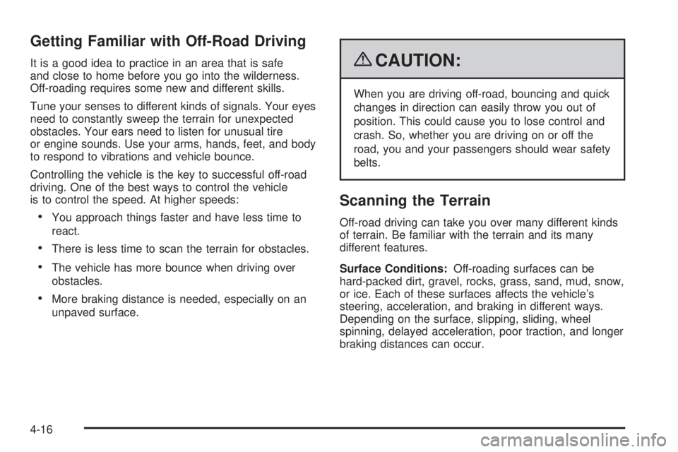 GMC YUKON 2009  Owners Manual Getting Familiar with Off-Road Driving
It is a good idea to practice in an area that is safe
and close to home before you go into the wilderness.
Off-roading requires some new and different skills.
Tu