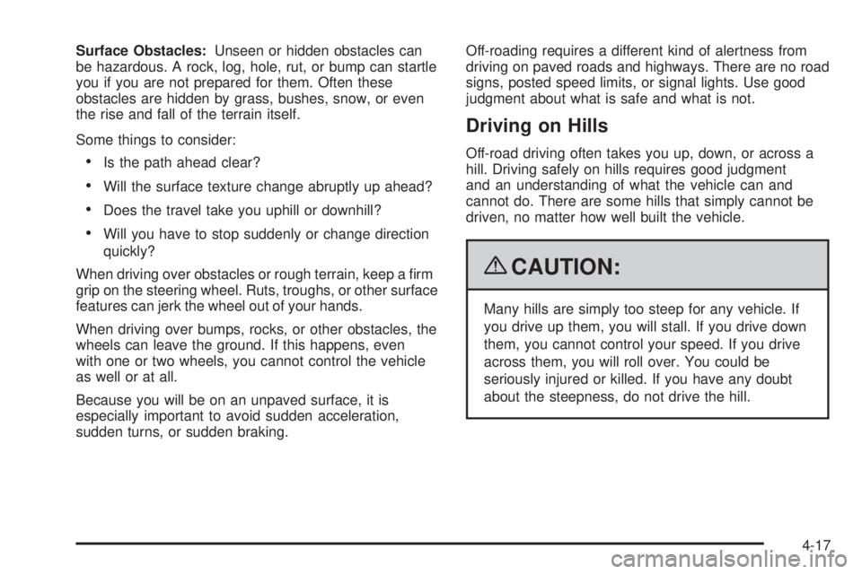 GMC YUKON 2009  Owners Manual Surface Obstacles:Unseen or hidden obstacles can
be hazardous. A rock, log, hole, rut, or bump can startle
you if you are not prepared for them. Often these
obstacles are hidden by grass, bushes, snow
