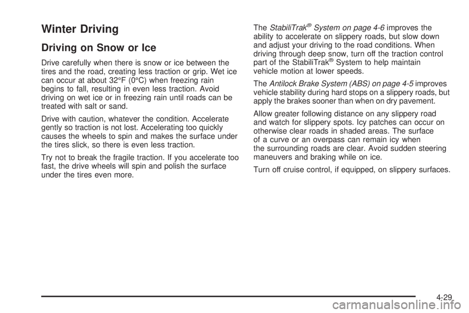 GMC YUKON 2009  Owners Manual Winter Driving
Driving on Snow or Ice
Drive carefully when there is snow or ice between the
tires and the road, creating less traction or grip. Wet ice
can occur at about 32°F (0°C) when freezing ra