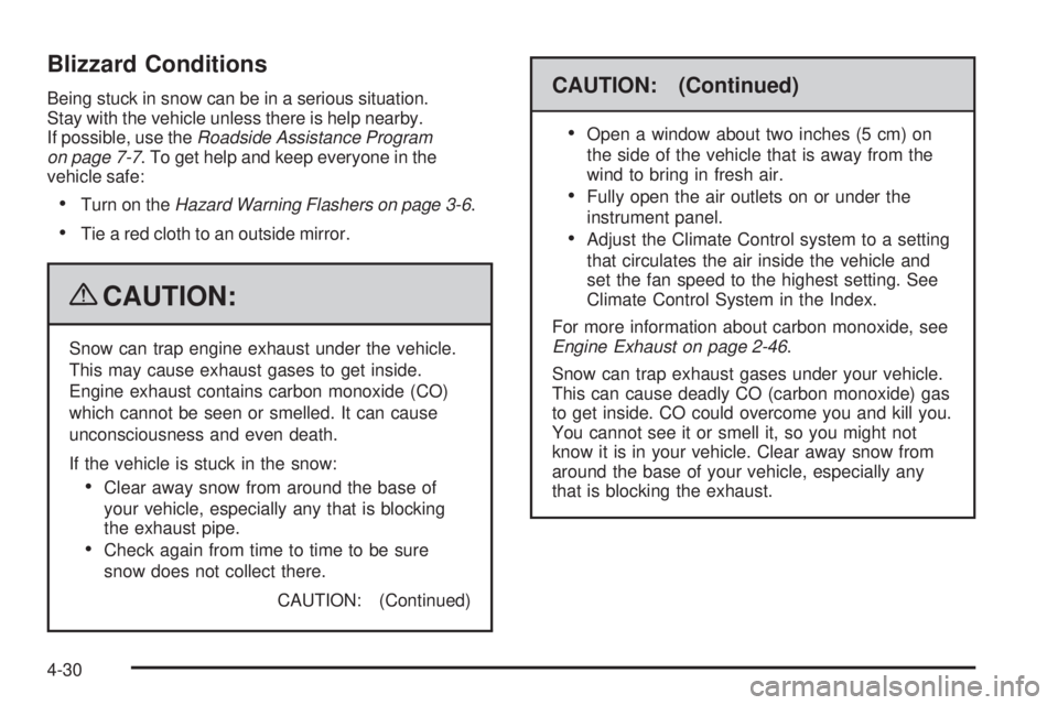 GMC YUKON 2009  Owners Manual Blizzard Conditions
Being stuck in snow can be in a serious situation.
Stay with the vehicle unless there is help nearby.
If possible, use theRoadside Assistance Program
on page 7-7. To get help and k