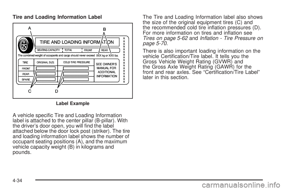 GMC YUKON 2009  Owners Manual Tire and Loading Information Label
A vehicle speci�c Tire and Loading Information
label is attached to the center pillar (B-pillar). With
the driver’s door open, you will �nd the label
attached belo