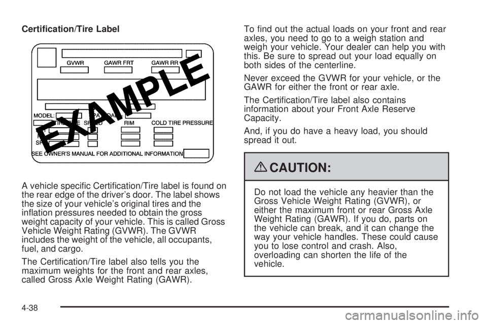 GMC YUKON 2009  Owners Manual Certi�cation/Tire Label
A vehicle speci�c Certi�cation/Tire label is found on
the rear edge of the driver’s door. The label shows
the size of your vehicle’s original tires and the
in�ation pressur
