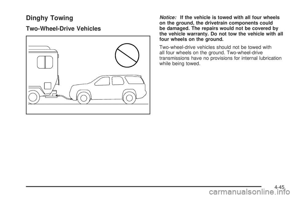 GMC YUKON 2009  Owners Manual Dinghy Towing
Two-Wheel-Drive Vehicles
Notice:If the vehicle is towed with all four wheels
on the ground, the drivetrain components could
be damaged. The repairs would not be covered by
the vehicle wa