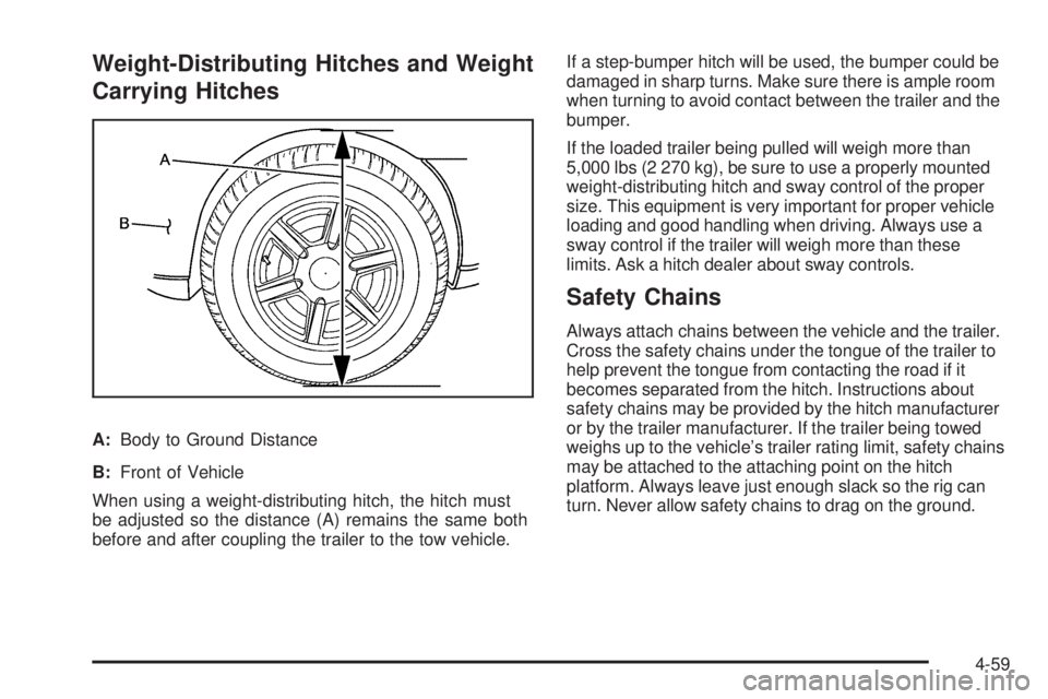 GMC YUKON 2009 Owners Manual Weight-Distributing Hitches and Weight
Carrying Hitches
A:Body to Ground Distance
B:Front of Vehicle
When using a weight-distributing hitch, the hitch must
be adjusted so the distance (A) remains the GMC YUKON 2009 Owners Manual Weight-Distributing Hitches and Weight
Carrying Hitches
A:Body to Ground Distance
B:Front of Vehicle
When using a weight-distributing hitch, the hitch must
be adjusted so the distance (A) remains the
