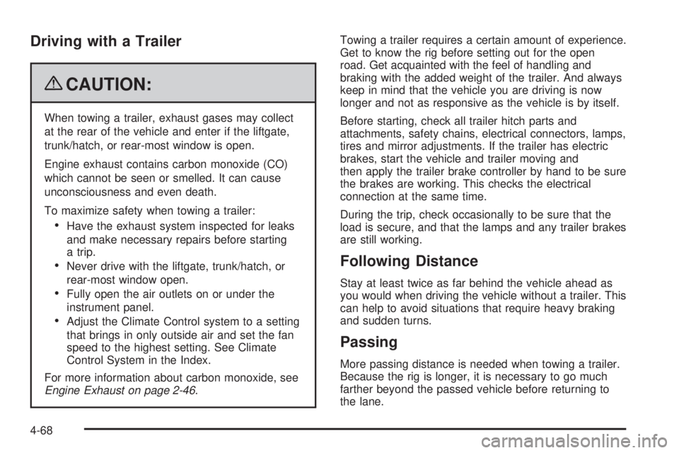 GMC YUKON 2009 Owners Manual Driving with a Trailer
{CAUTION:
When towing a trailer, exhaust gases may collect
at the rear of the vehicle and enter if the liftgate,
trunk/hatch, or rear-most window is open.
Engine exhaust contain GMC YUKON 2009 Owners Manual Driving with a Trailer
{CAUTION:
When towing a trailer, exhaust gases may collect
at the rear of the vehicle and enter if the liftgate,
trunk/hatch, or rear-most window is open.
Engine exhaust contain