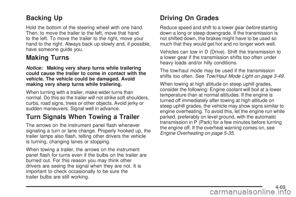 GMC YUKON 2009 User Guide Backing Up
Hold the bottom of the steering wheel with one hand.
Then, to move the trailer to the left, move that hand
to the left. To move the trailer to the right, move your
hand to the right. Always GMC YUKON 2009 User Guide Backing Up
Hold the bottom of the steering wheel with one hand.
Then, to move the trailer to the left, move that hand
to the left. To move the trailer to the right, move your
hand to the right. Always