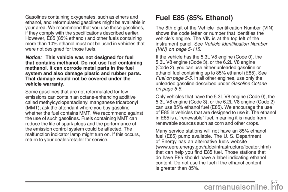 GMC YUKON 2009 User Guide Gasolines containing oxygenates, such as ethers and
ethanol, and reformulated gasolines might be available in
your area. We recommend that you use these gasolines,
if they comply with the speci�cation