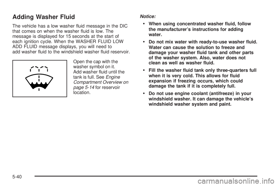 GMC YUKON 2009  Owners Manual Adding Washer Fluid
The vehicle has a low washer �uid message in the DIC
that comes on when the washer �uid is low. The
message is displayed for 15 seconds at the start of
each ignition cycle. When th