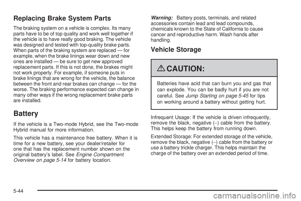 GMC YUKON 2009  Owners Manual Replacing Brake System Parts
The braking system on a vehicle is complex. Its many
parts have to be of top quality and work well together if
the vehicle is to have really good braking. The vehicle
was 