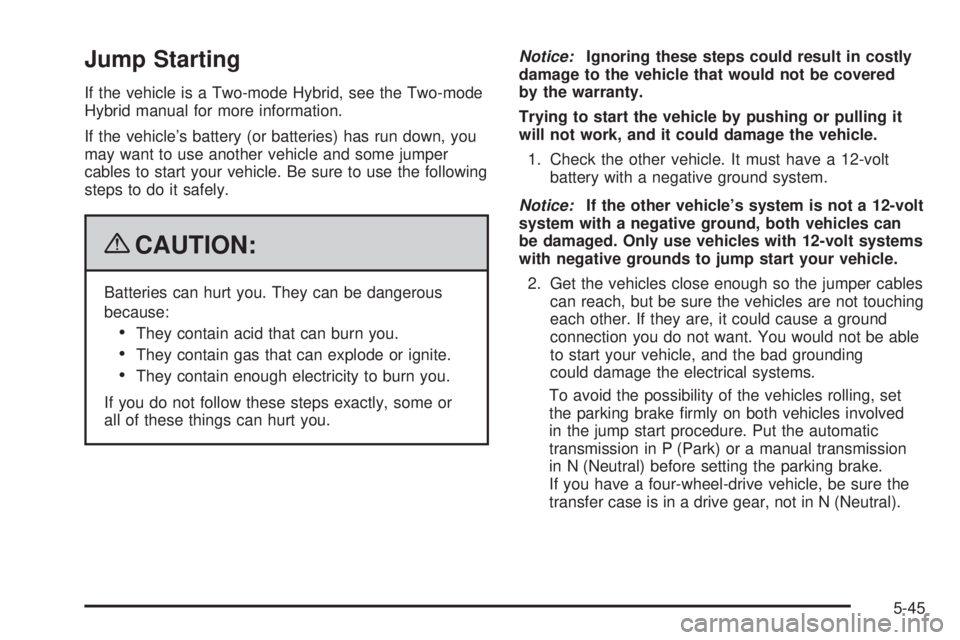GMC YUKON 2009  Owners Manual Jump Starting
If the vehicle is a Two-mode Hybrid, see the Two-mode
Hybrid manual for more information.
If the vehicle’s battery (or batteries) has run down, you
may want to use another vehicle and 