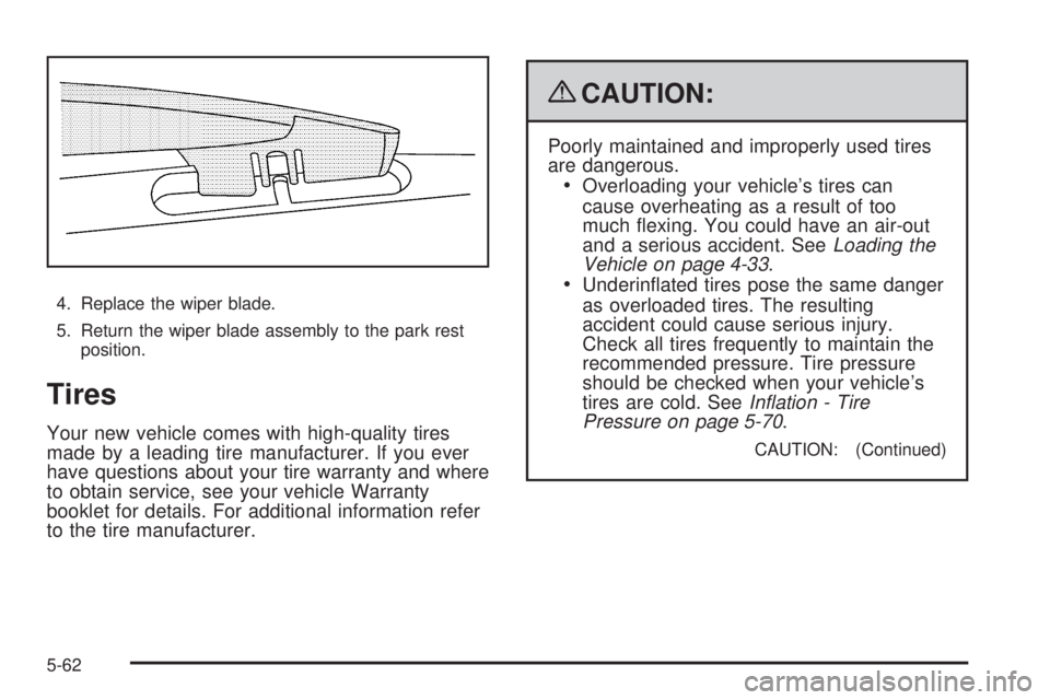 GMC YUKON 2009  Owners Manual 4. Replace the wiper blade.
5. Return the wiper blade assembly to the park rest
position.
Tires
Your new vehicle comes with high-quality tires
made by a leading tire manufacturer. If you ever
have que