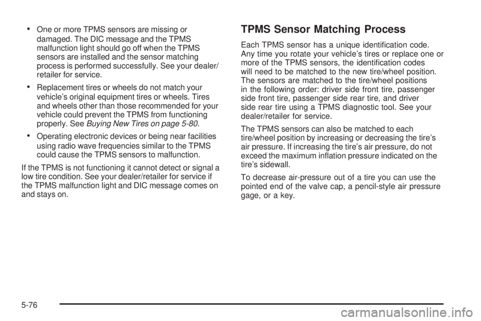 GMC YUKON 2009  Owners Manual One or more TPMS sensors are missing or
damaged. The DIC message and the TPMS
malfunction light should go off when the TPMS
sensors are installed and the sensor matching
process is performed successfu
