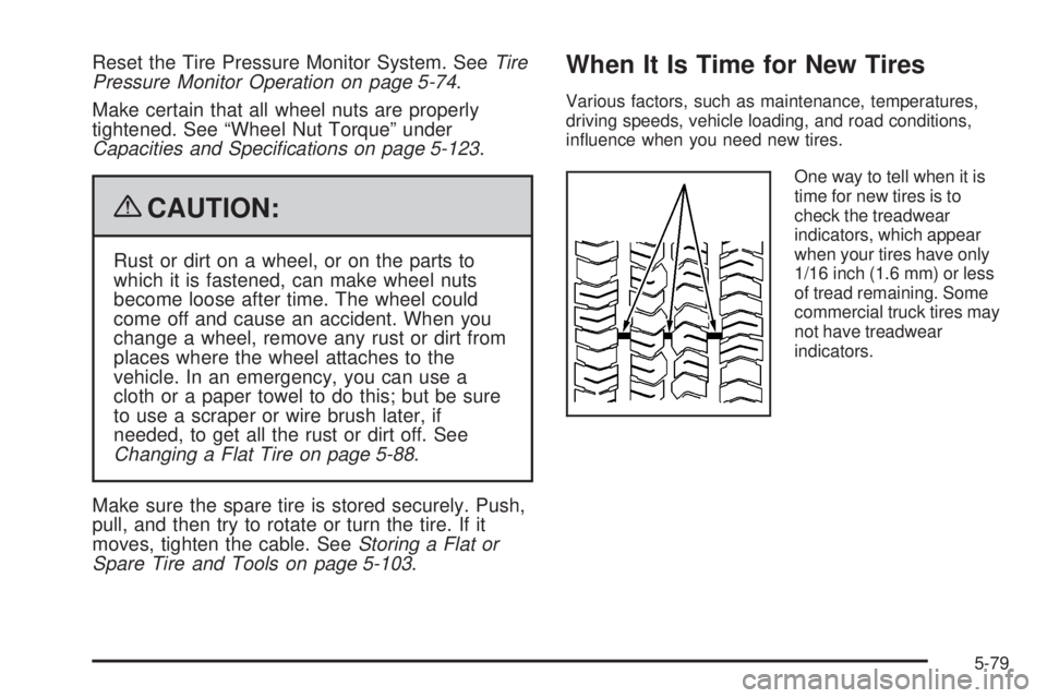 GMC YUKON 2009 Owners Manual Reset the Tire Pressure Monitor System. SeeTire
Pressure Monitor Operation on page 5-74.
Make certain that all wheel nuts are properly
tightened. See “Wheel Nut Torque” under
Capacities and Speci GMC YUKON 2009 Owners Manual Reset the Tire Pressure Monitor System. SeeTire
Pressure Monitor Operation on page 5-74.
Make certain that all wheel nuts are properly
tightened. See “Wheel Nut Torque” under
Capacities and Speci