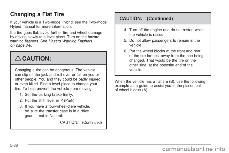 GMC YUKON 2009  Owners Manual Changing a Flat Tire
If your vehicle is a Two-mode Hybrid, see the Two-mode
Hybrid manual for more information.
If a tire goes �at, avoid further tire and wheel damage
by driving slowly to a level pla
