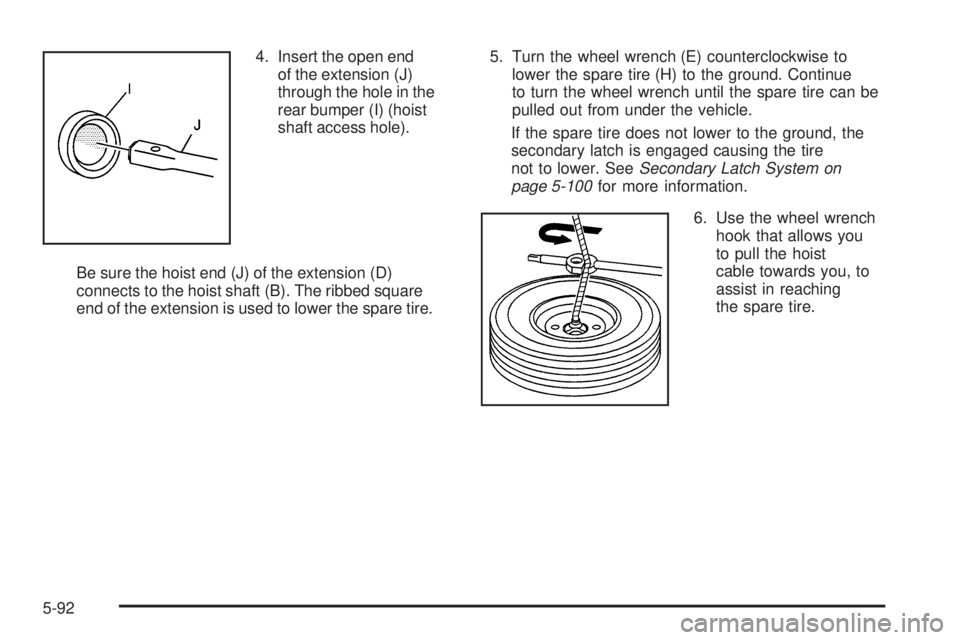 GMC YUKON 2009  Owners Manual 4. Insert the open end
of the extension (J)
through the hole in the
rear bumper (I) (hoist
shaft access hole).
Be sure the hoist end (J) of the extension (D)
connects to the hoist shaft (B). The ribbe