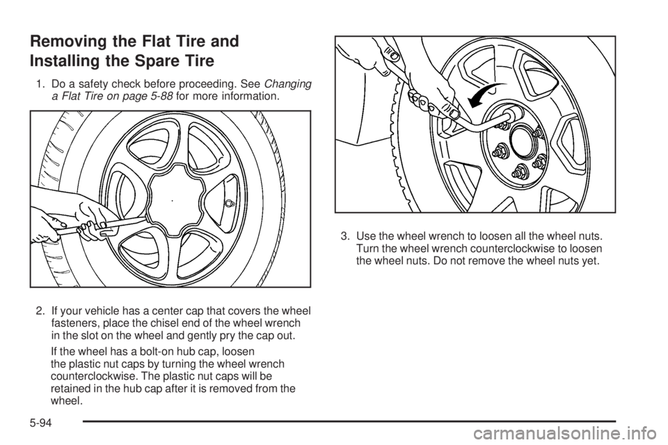 GMC YUKON 2009  Owners Manual Removing the Flat Tire and
Installing the Spare Tire
1. Do a safety check before proceeding. SeeChanging
a Flat Tire on page 5-88for more information.
2. If your vehicle has a center cap that covers t