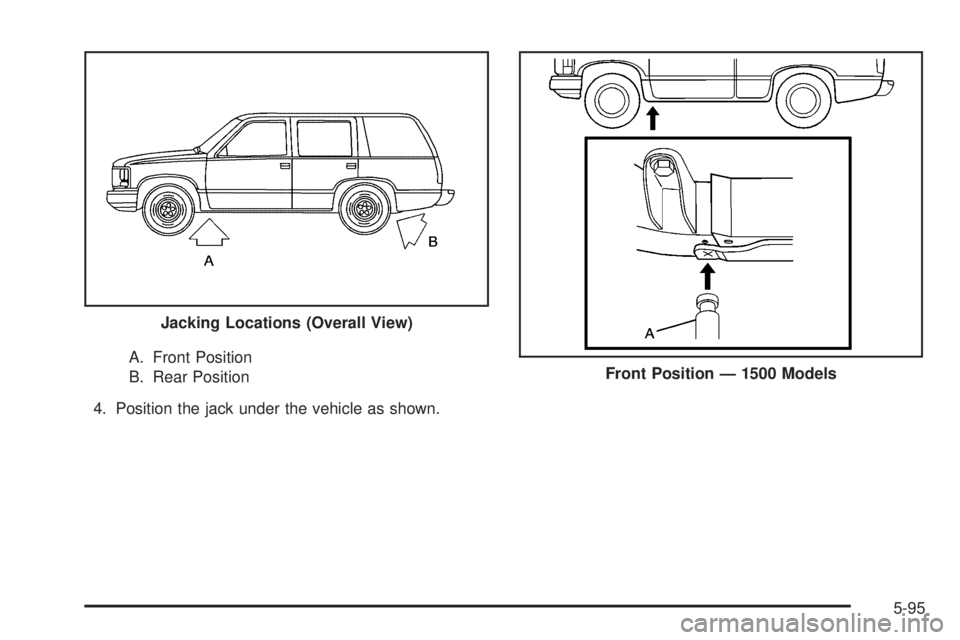 GMC YUKON 2009  Owners Manual A. Front Position
B. Rear Position
4. Position the jack under the vehicle as shown.Jacking Locations (Overall View)Front Position — 1500 Models
5-95 