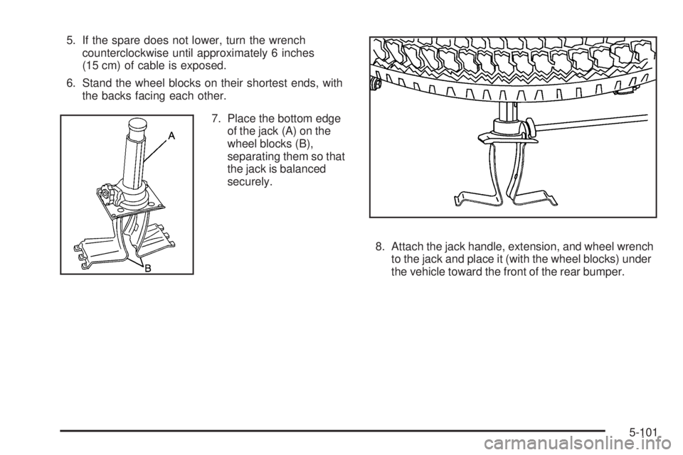 GMC YUKON 2009  Owners Manual 5. If the spare does not lower, turn the wrench
counterclockwise until approximately 6 inches
(15 cm) of cable is exposed.
6. Stand the wheel blocks on their shortest ends, with
the backs facing each 