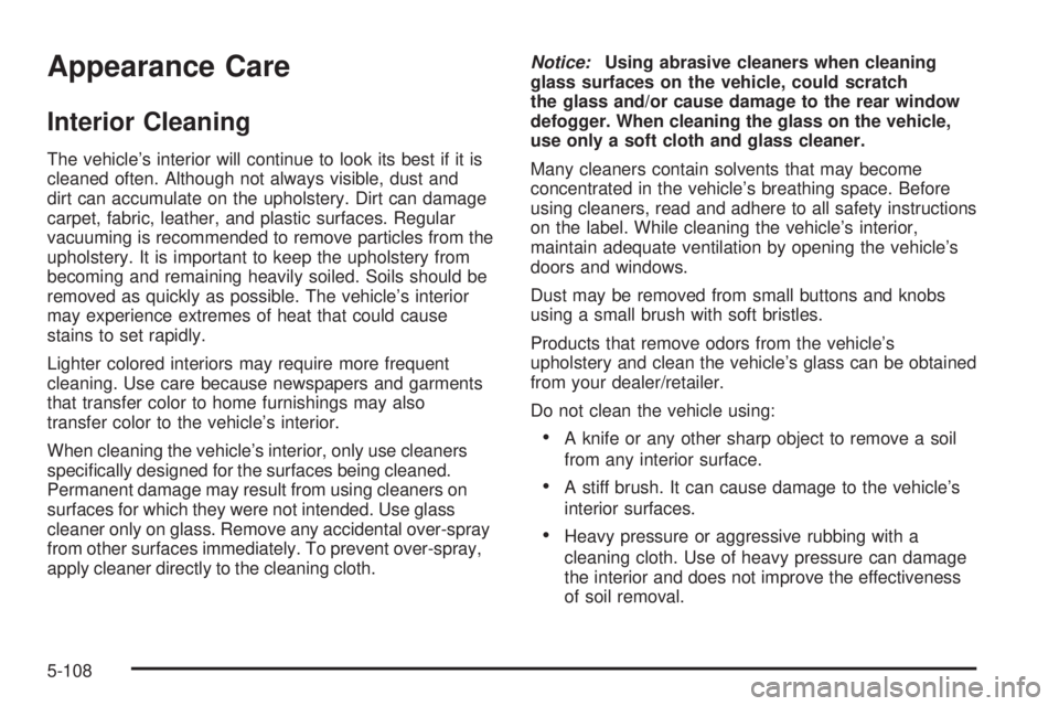 GMC YUKON 2009  Owners Manual Appearance Care
Interior Cleaning
The vehicle’s interior will continue to look its best if it is
cleaned often. Although not always visible, dust and
dirt can accumulate on the upholstery. Dirt can 