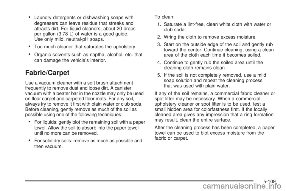 GMC YUKON 2009  Owners Manual Laundry detergents or dishwashing soaps with
degreasers can leave residue that streaks and
attracts dirt. For liquid cleaners, about 20 drops
per gallon (3.78 L) of water is a good guide.
Use only mil