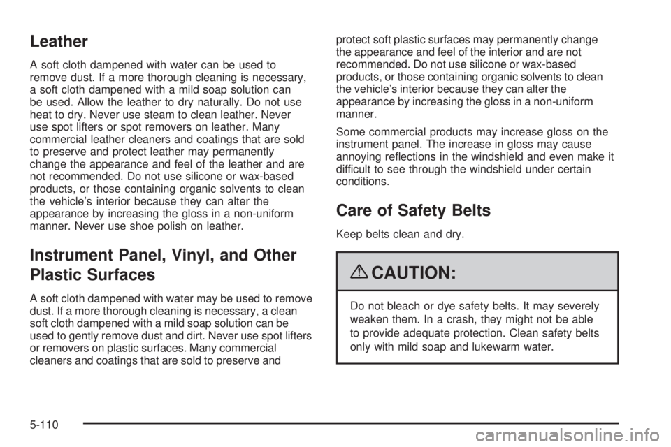 GMC YUKON 2009  Owners Manual Leather
A soft cloth dampened with water can be used to
remove dust. If a more thorough cleaning is necessary,
a soft cloth dampened with a mild soap solution can
be used. Allow the leather to dry nat